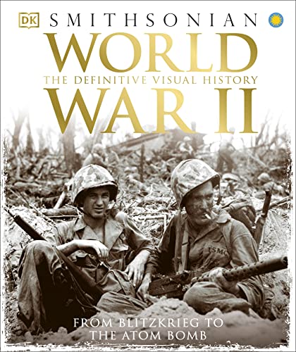 World War II: The Definitive Visual History from Blitzkrieg to the Atom Bomb (DK Definitive Visual Histories)